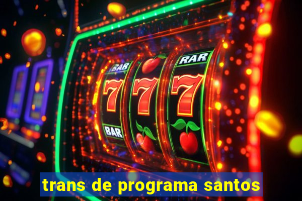 trans de programa santos